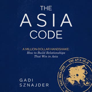 The Asia Code: A Million-Dollar Handshake: How to Build Relationships that Win in Asia