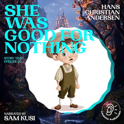 She Was Good for Nothing (Story Time, Episode 99) – omslag til lydbogen af Hans Christian Andersen