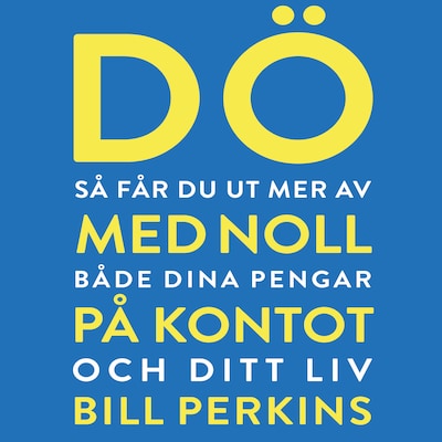 Dö med noll på kontot : så får du ut mer av både dina pengar och ditt liv – omslag till ljudboken av Bill Perkins