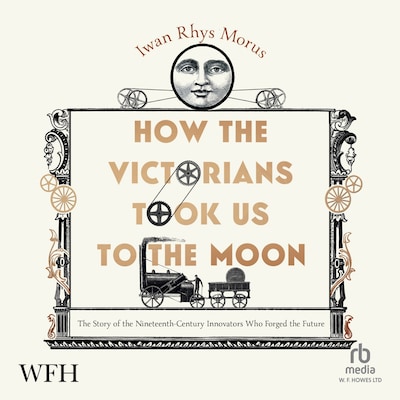 How the Victorians Took Us to the Moon – omslag til lydbogen af Iwan Rhys Morus