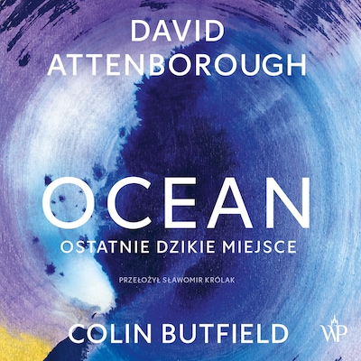 Ocean. Ostatnie dzikie miejsce – okładka audiobooka, autor David Attenborough, Colin Butfield
