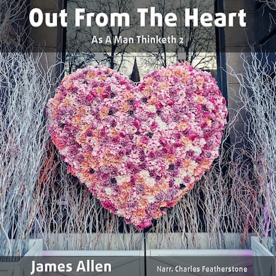 Out From The Heart: As A Man Thinketh 2