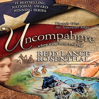 Threads West - An American Saga Series Book 3 - UNCOMPAHGRE - Where Water Turns Rock Red – okładka audiobooka, autor REID LANCE ROSENTHAL