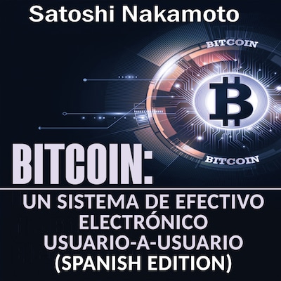 Bitcoin: Un Sistema de Efectivo Electrónico Usuario-a-Usuario [Bitcoin: A User-to-User Electronic Cash System]