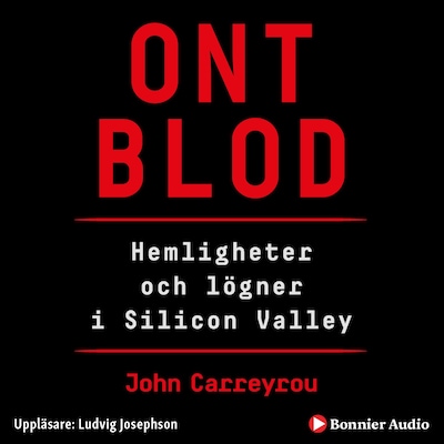 Ont blod : hemligheter och lögner i Silicon Valley