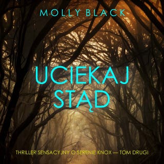 Uciekaj stąd (Thriller sensacyjny o Serenie Knox — Tom drugi) – okładka audiobooka, autor Molly Black