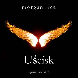 Uścisk (Życzenie, Tom dziesiąty) – okładka audiobooka, autor Morgan Rice