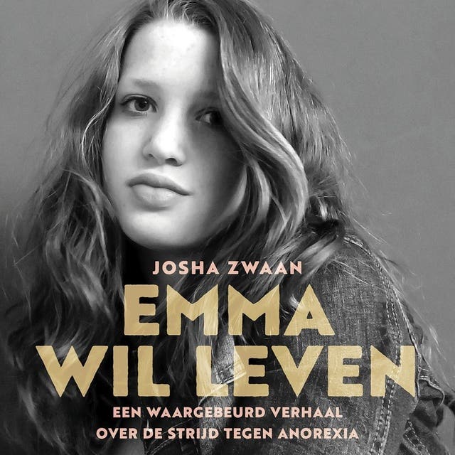 Emma wil leven: Een waargebeurd verhaal over de strijd tegen anorexia – omslag van het luisterboek van Josha Zwaan