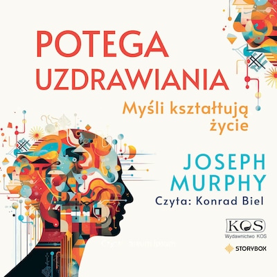 Potęga uzdrawiania. Myśli kształtują życie