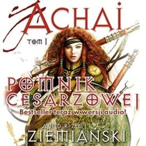Pomnik cesarzowej Achai. Tom 1 – okładka audiobooka, autor Andrzej Ziemiański