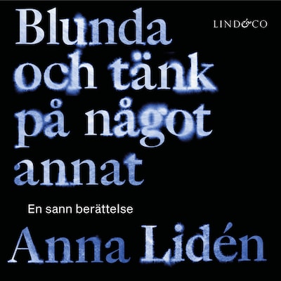 Blunda och tänk på något annat: En sann berättelse