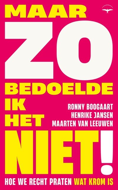 Maar zo bedoelde ik het niet!: Hoe we recht praten wat krom is – omslag van het luisterboek van Henrike Jansen,Maarten van Leeuwen,Ronny Boogaart