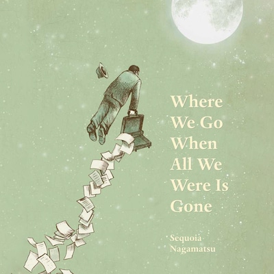 Where We Go When All We Were Is Gone – okładka audiobooka, autor Sequoia Nagamatsu