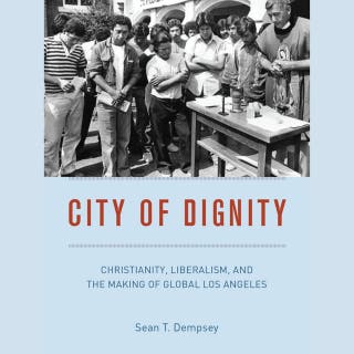 City of Dignity: Christianity, Liberalism, and the Making of Global Los Angeles