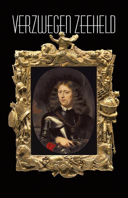 Verzwegen zeeheld: Jacob Benckes (1637-1677) en zijn wereld