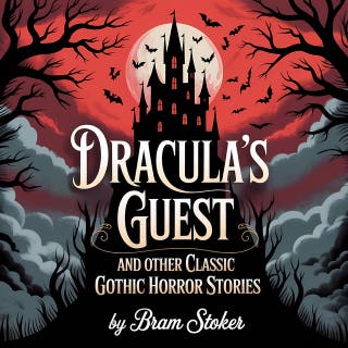 Dracula’s Guest and Other Classic Gothic Horror Stories: An Unabridged Collection of Victorian Supernatural Tales