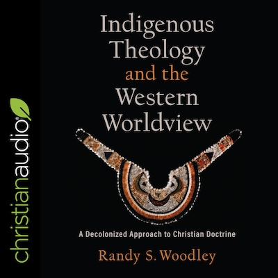 Indigenous Theology and the Western Worldview – omslag til lydbogen af Randy S. Woodley