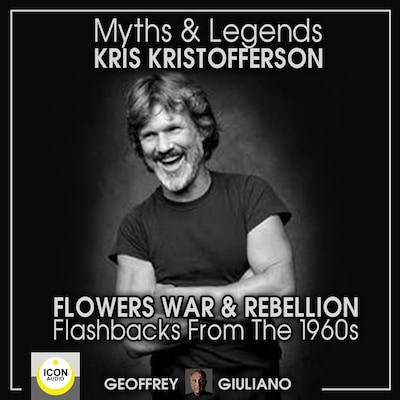 Myths and Legends; Kris Kristofferson; Flowers, War and Rebellion; Flashbacks from the 1960s – omslag til lydbogen af Geoffrey Giuliano