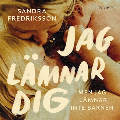 Jag lämnar dig men jag lämnar inte barnen – omslag till ljudboken av Sandra Fredriksson