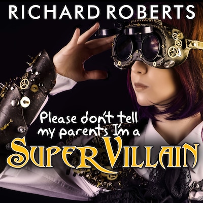 Please Don't Tell My Parents I'm a Supervillain – omslag til lydbogen af Richard Roberts