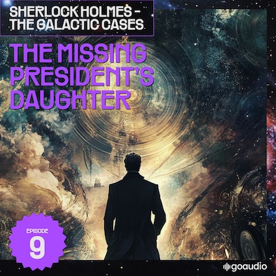 The Missing President's Daughter (Sherlock Holmes - The Galactic Cases, Episode 9) – omslag til lydbogen af Arthur Conan Doyle, S. Pomej
