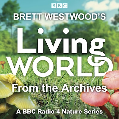 Brett Westwood’s Living World from the Archives – omslag til lydbogen af Paul Evans, Peter France, Chris Sperring