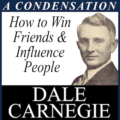 How to Win Friends & Influence - A Condensation from the Book