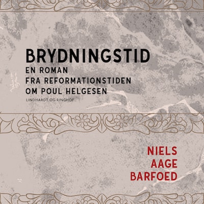 Brydningstid - En roman fra reformationstiden om Poul Helgesen – omslag til lydbogen af Niels Aage Barfoed