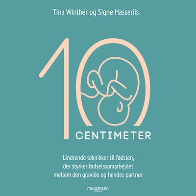 10 cm - Lindrende teknikker til fødslen, der styrker fødselssamarbejdet mellem den gravide og hendes partner – omslag til lydbogen af Signe Hasseriis, Tina Winther