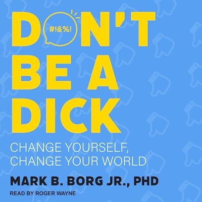 Don't Be A Dick – omslag til lydbogen af Mark B. Borg Jr., PhD