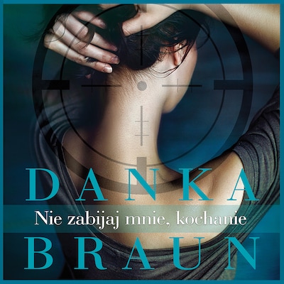 Nie zabijaj mnie, kochanie – okładka audiobooka, autor Danka Braun