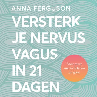 Versterk je nervus vagus in 21 dagen: Voor meer rust in lichaam en geest