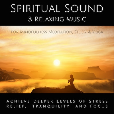Spiritual Sound & Relaxing Music for Mindfulness Meditation, Study & Yoga
