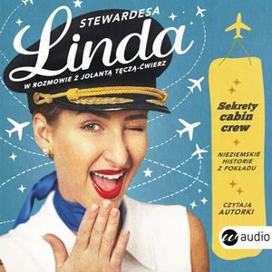 Stewardesa Linda. Sekrety cabin crew, nieziemskie historie z pokładu – okładka audiobooka, autor Jolanta Tęcza-Ćwierz, Linda Fryc