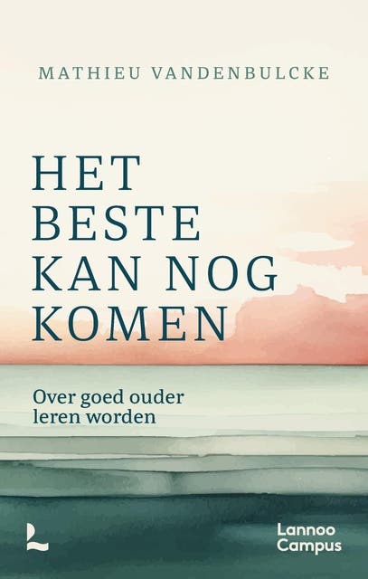 Het beste kan nog komen: Over goed ouder leren worden – omslag van het luisterboek van Mathieu Vandenbulcke