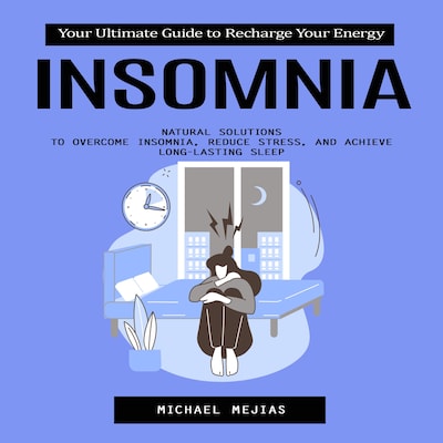 Insomnia: Your Ultimate Guide to Recharge Your Energy (Natural Solutions to Overcome Insomnia, Reduce Stress, and Achieve Long-Lasting Sleep) – omslag til lydbogen af Mason g, Michael Mejias