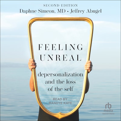 Feeling Unreal – omslag til lydbogen af Daphne Simeon, MD, Jeffrey Abugel