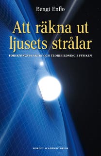 Att räkna ut ljusets strålar: Forskningspraktik och teoribildning i fysiken