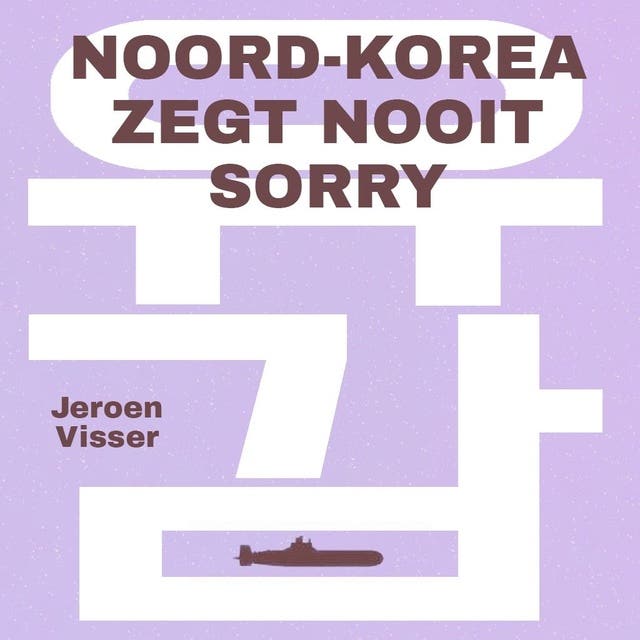 Noord-Korea zegt nooit sorry – omslag van het luisterboek van Jeroen Visser