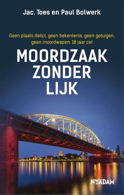 Moordzaak zonder lijk: geen plaats delict, geen bekentenis, geen getuigen, geen moordwapen: 18 jaar cel – omslag van het luisterboek van Jac. Toes,Paul Bolwerk