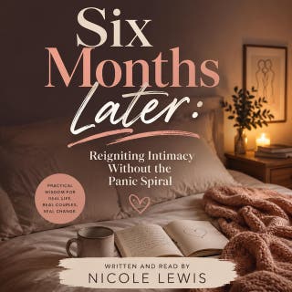 Six Months Later: Reigniting Intimacy Without the Panic Spiral – omslag till ljudboken av Nicole Lewis