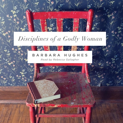 Disciplines of a Godly Woman – omslag til lydbogen af Barbara Hughes