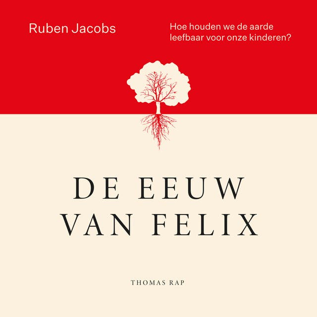 De eeuw van Felix: Hoe houden we de aarde leefbaar voor onze kinderen?