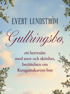 Gullringsbo, ett herresäte med anor och skönhet, berättelsen om Kungamakarens hus – omslag till ljudboken av Evert Lundström