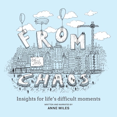 From The Chaos - Insights for life's difficult moments – omslag till ljudboken av Anne Miles