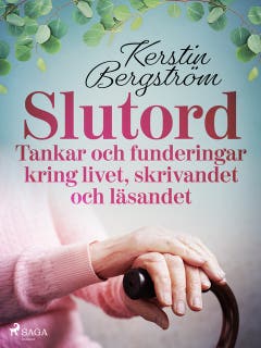 "Slutord" Tankar och funderingar kring livet, skrivandet och läsandet – omslag till ljudboken av Kerstin Bergström