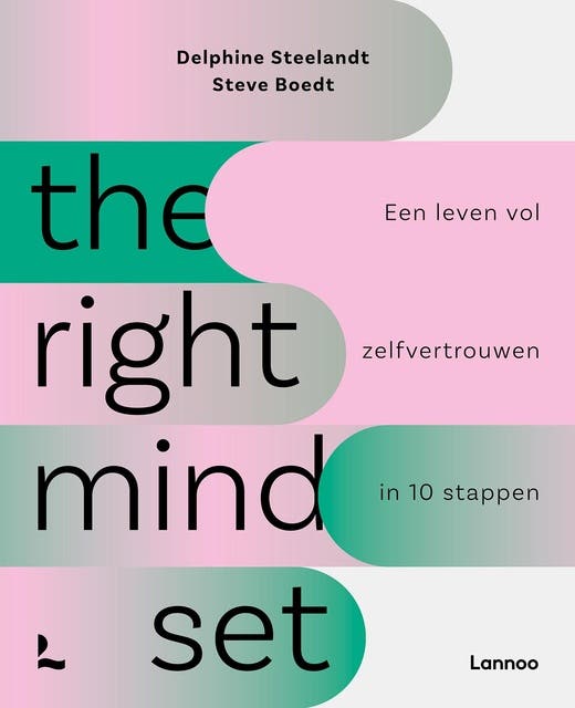 The right mindset: Een leven vol zelfvertrouwen in 10 stappen – omslag van het luisterboek van Delphine Steelandt,Steve Boedt