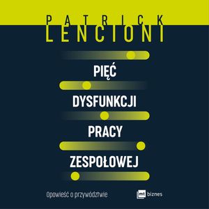 Pięć dysfunkcji pracy zespołowej – okładka audiobooka, autor Patrick Lencioni