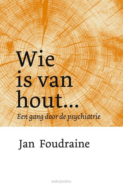 Wie is van hout...: Een gang door de psychiatrie – omslag van het luisterboek van Jan Foudraine