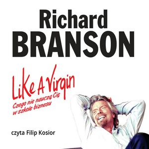 Like a Virgin. Czego nie nauczą Cię w szkole biznesu – okładka audiobooka, autor Sir Richard Branson